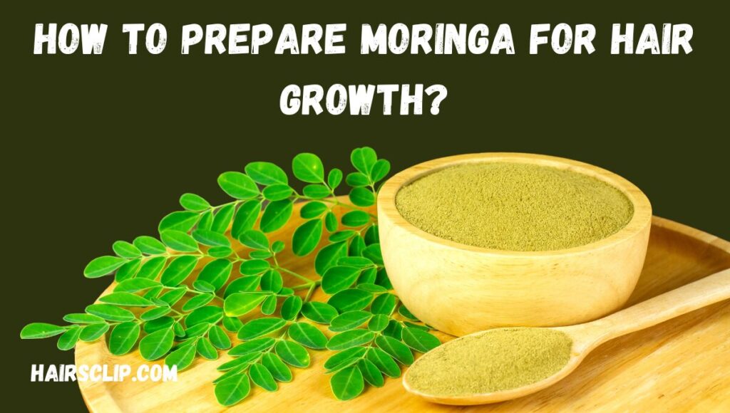 How To Prepare Moringa For Hair Growth