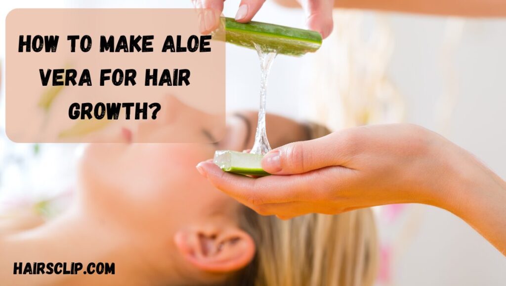 How to Make Aloe Vera for Hair Growth