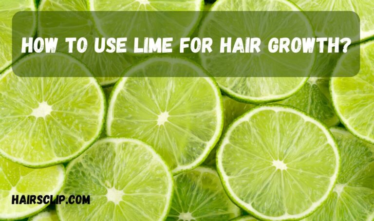 How to Use Lime for Hair Growth? 4 Simple Ways for Stronger Hair