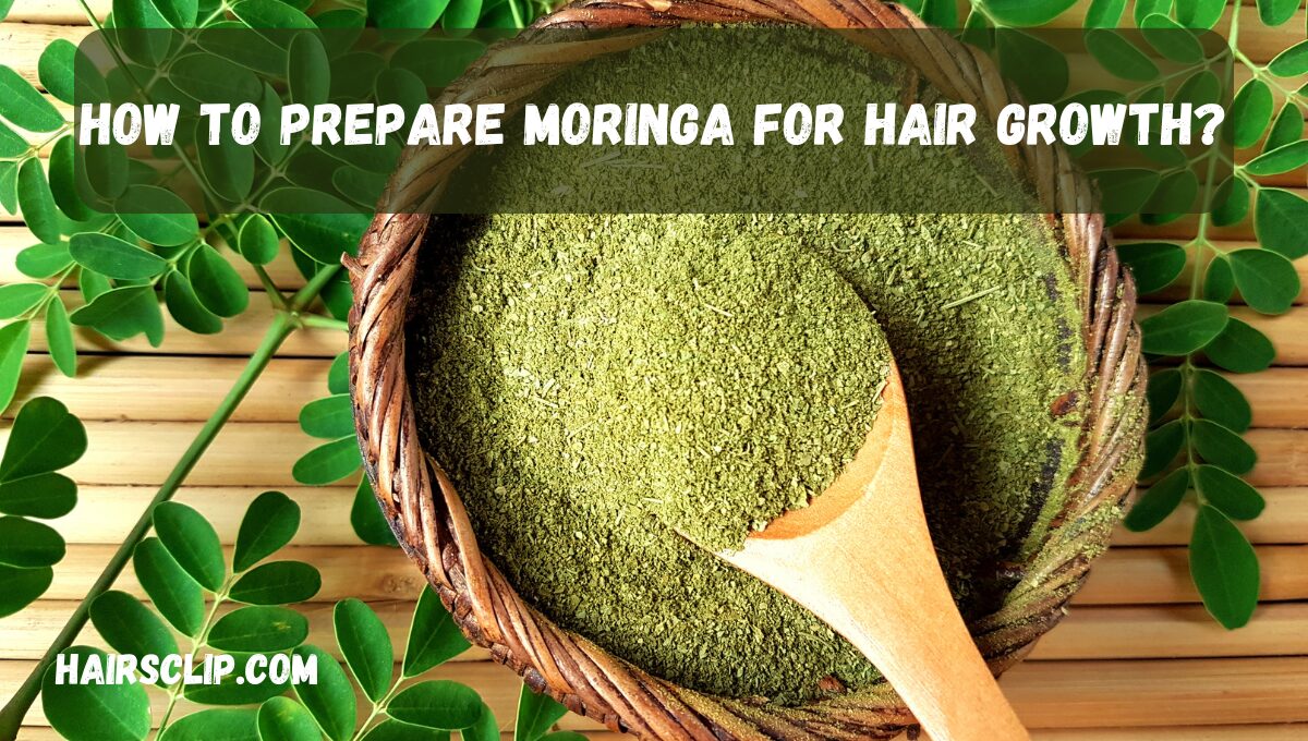 How To Prepare Moringa For Hair Growth