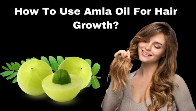 How to Use Amla Oil for Hair Growth: Proven Tips for Thicker, Healthier Hair