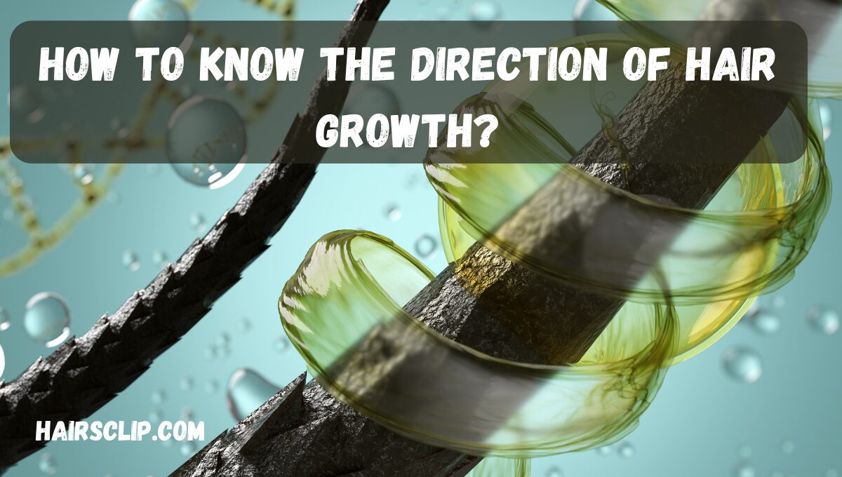 How to Know the Direction of Hair Growth