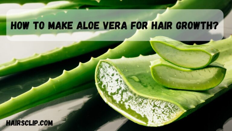 How to Make Aloe Vera for Hair Growth – DIY Aloe Vera Treatments